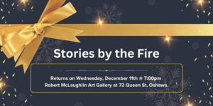 Stories by the Fire @ Robert McLaughlin Art Gallery | Oshawa | Ontario | Canada